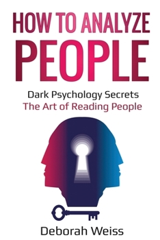 Paperback How to Analyze People: Dark Psychology Secrets - The Art of Reading People Book