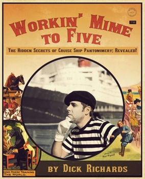 Paperback Workin' Mime to Five: The Hidden Secrets of Cruise Ship Pantomimery; Revealed! Book