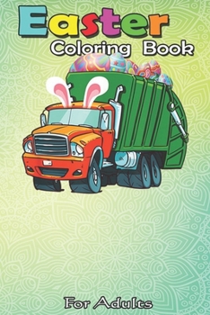 Paperback Easter Coloring Book For Adults: Easter Garbage Truck Funny Garbage Truck Bunny Eggs Gifts An Adult Easter Coloring Book For Teens & Adults - Great Gi Book