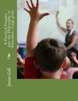 A Practical Enquiry into the Philosophy of Education : Large print