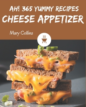 Paperback Ah! 365 Yummy Cheese Appetizer Recipes: A Yummy Cheese Appetizer Cookbook Everyone Loves! Book