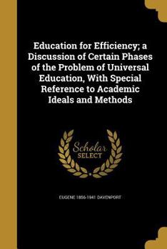 Paperback Education for Efficiency; a Discussion of Certain Phases of the Problem of Universal Education, With Special Reference to Academic Ideals and Methods Book