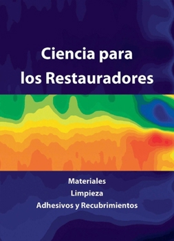 Paperback Ciencia Para Los Restauradores: Materiales, Limpieza, Adhesivos Y Recubrimientos [Spanish] Book
