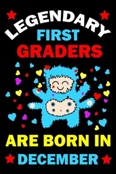 Legendary First Graders Are Born In December: First Grade Workbooks for 1st graders First Grade friends forever Books Best Birthday Gift for 1st graders.1st-grade learning activities Books.