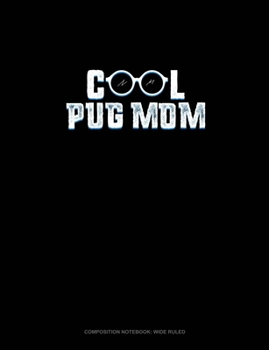 Cool Pug Mom: Composition Notebook: Wide Ruled