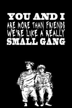 You and I are More Than Friends We're Like a Really Small Gang: Monthly Planner / Organizer / Great Gift Idea for Celebrating Friendship, Co-worker.