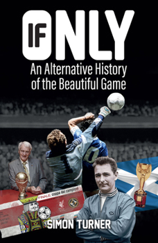 Paperback If Only: An Alternative History of the Beautiful Game Book