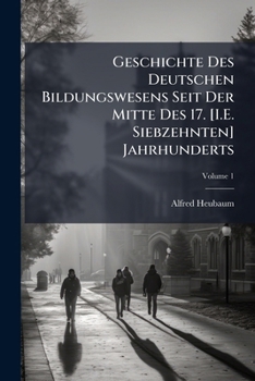 Paperback Geschichte Des Deutschen Bildungswesens Seit Der Mitte Des 17. [I.E. Siebzehnten] Jahrhunderts; Volume 1 [German] Book