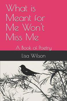 Paperback What is Meant for Me Won't Miss Me: A Book of Poetry Book
