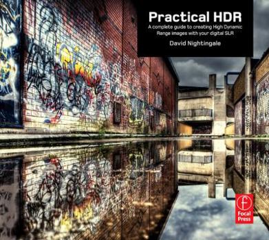 Paperback Practical HDR: The Complete Guide to Creating High Dynamic Range Images with Your Digital SLR Book