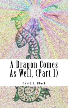 Paperback A Dragon Comes As Well, (Part I): a memoir Book