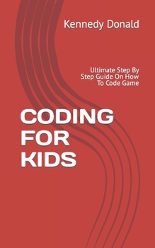 Paperback Coding for Kids: Ultimate Step By Step Guide On How To Code Game Book