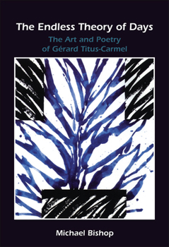 Paperback The Endless Theory of Days: The Art and Poetry of Gérard Titus-Carmel Book