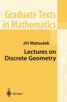 Lectures on Discrete Geometry (Graduate Texts in Mathematics) - Book #212 of the Graduate Texts in Mathematics