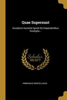 Paperback Quae Supersunt: Accedunt Auctoris Ignoti De Imperatoribus Excerpta... [Latin] Book