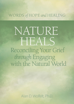 Paperback Nature Heals: Reconciling Your Grief Through Engaging with the Natural World Book