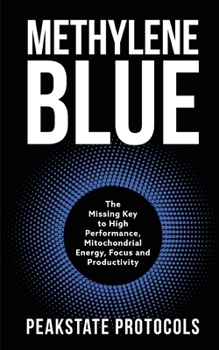 Paperback Methylene Blue: The Missing Key to High Performance, Mitochondrial Energy, Focus and Productivity Book