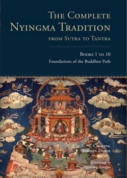 Hardcover The Complete Nyingma Tradition from Sutra to Tantra, Books 1 to 10: Foundations of the Buddhist Path Book
