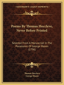 Paperback Poems By Thomas Hoccleve, Never Before Printed: Selected From A Manuscript In The Possession Of George Mason (1796) Book