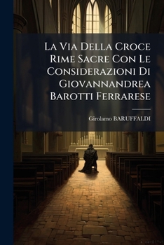 Paperback La Via Della Croce Rime Sacre Con Le Considerazioni Di Giovannandrea Barotti Ferrarese [Italian] Book