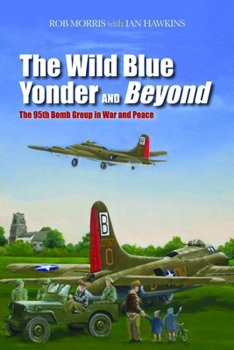 Hardcover The Wild Blue Yonder and Beyond: The 95th Bomb Group in War and Peace Book