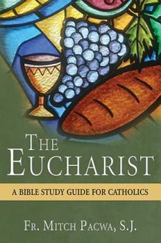 Paperback The Eucharist: A Bible Study Guide for Catholics Book