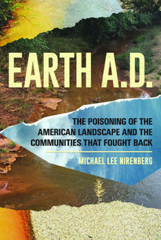 Paperback Earth A.D. the Poisoning of the American Landscape and the Communities That Fought Back Book