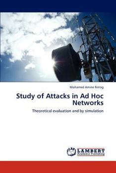 Study of Attacks in Ad Hoc Networks: Theoretical evaluation and by simulation