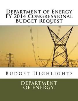 Department of Energy FY 2014 Congressional Budget Request: Budget Highlights