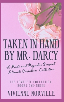 Paperback The Taken In Hand By Mr. Darcy Collection: A Pride & Prejudice Sensual Intimate Variation Book