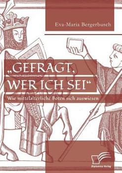 Paperback "Gefragt, wer ich sei - Wie mittelalterliche Boten sich auswiesen [German] Book