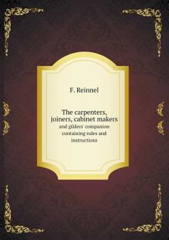 Paperback The carpenters, joiners, cabinet makers and gilders' companion containing rules and instructions Book
