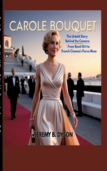 Paperback Carole Bouquet: The Untold Story Behind the Camera - From Bond Girl to French Cinema's Fierce Muse Book