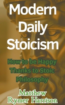 Paperback Modern Daily Stoicism How to be Happy Thanks to Stoic Philosophy Book