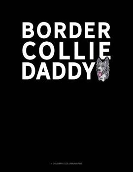 Paperback Border Collie Daddy: 6 Columns Columnar Pad Book