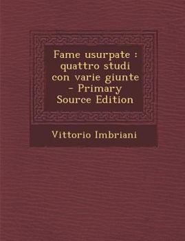 Paperback Fame Usurpate: Quattro Studi Con Varie Giunte - Primary Source Edition [Italian] Book