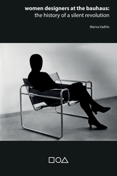 Women designers at the Bauhaus: The history of a silent revolution