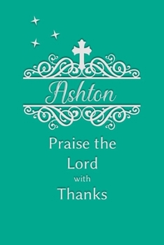 Ashton Praise the Lord with Thanks: Personalized Gratitude Journal for Women of Faith