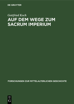 Hardcover Auf Dem Wege Zum Sacrum Imperium: Studien Zur Ideologischen Herrschaftsbegründung Der Deutscher Zentralgewalt Im 11. Und 12. Jahrhundert [German] Book