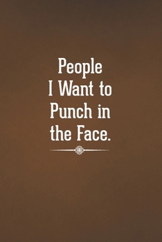 Paperback People I Want to Punch in the Face.: Blank Lined Notebook with Funny Saying for Coworker - A Great Employee Appreciation Gift Idea Book