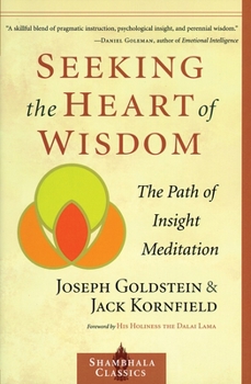 Seeking the Heart of Wisdom: The Path of Insight Meditation (Shambhala Classics)