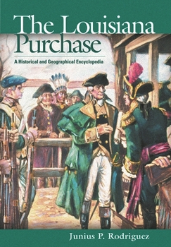 Hardcover The Louisiana Purchase: A Historical and Geographical Encyclopedia Book