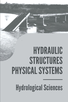 Paperback Hydraulic Structures Physical Systems: Hydrological Sciences: Hydraulic Structures Book