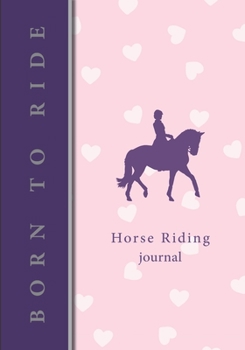 Horse Riding Journal: v6 Horse gifts for girls | Equestrian journal | Horseback Riding Lesson Record Log | 111 pages | 7"x10" paperback |  pink ... with rider, under title born to ride