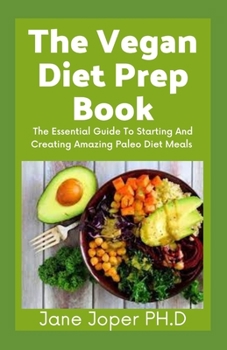 The Vegan Diet Prep Book: The Ultimate Lifestyle Guide For A Vegan Diet Starter