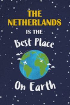 The Netherlands Is The Best Place On Earth: The Netherlands Souvenir Notebook