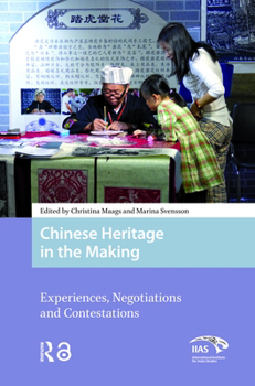 Hardcover Chinese Heritage in the Making: Experiences, Negotiations and Contestations Book