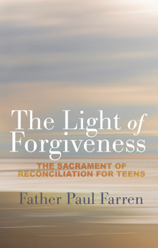 Paperback The Light of Forgiveness: The Sacrament of Reconciliation for Teens Book