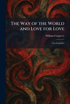 The Way of the World and Love for Love: Two Comedies