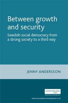 Hardcover Between Growth and Security: Swedish Social Democracy from a Strong Society to a Third Way Book